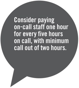 Consider paying on-call staff one hour for every five hours on call, with minimum call out of two hours