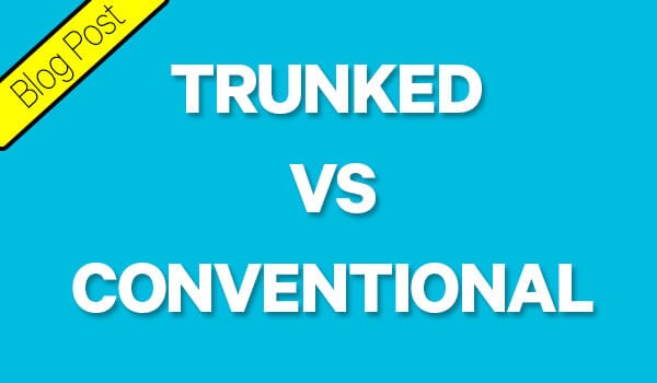 Blog post - Trunked Vs Conventional